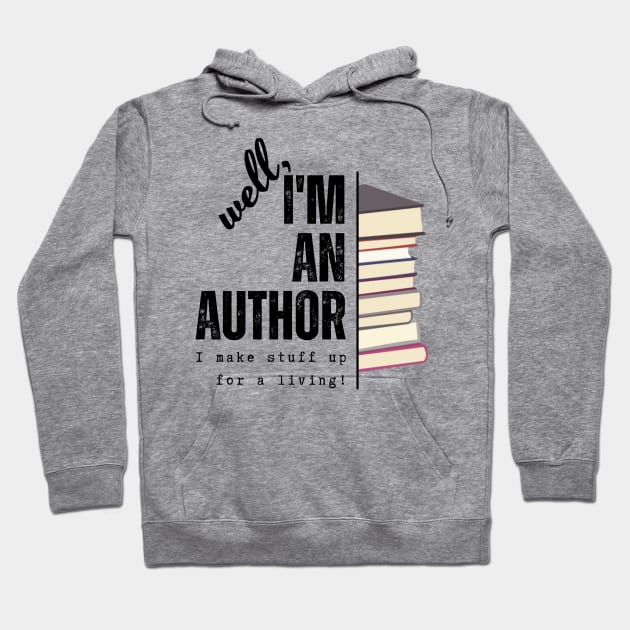 I'm an author, I make stuff up for a living (light), literature, writer Hoodie by RositaDesign